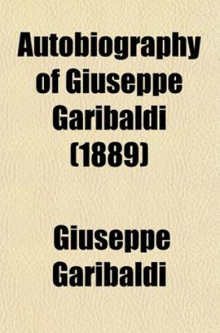 Cover of Autobiography of Giuseppe Garibaldi (Volume 3); Supplement