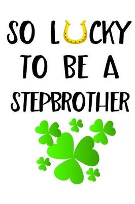 Cover of So Lucky To Be A Stepbrother