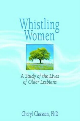 Cover of Whistling Women: A Study of the Lives of Older Lesbians