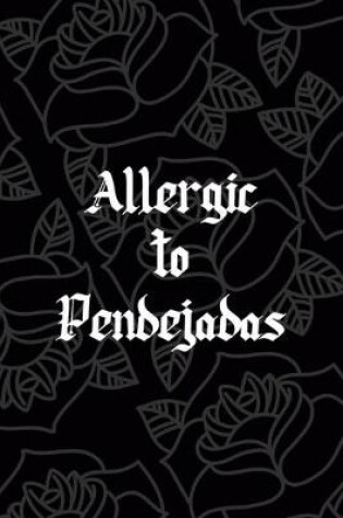 Cover of Allergic To Pendejadas