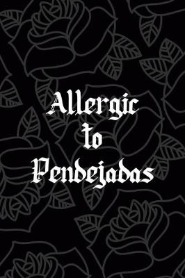 Book cover for Allergic To Pendejadas