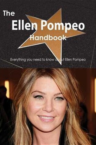 Cover of The Ellen Pompeo Handbook - Everything You Need to Know about Ellen Pompeo