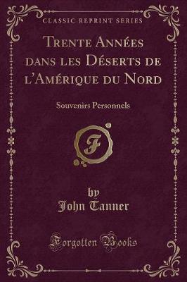 Book cover for Trente Années Dans Les Déserts de l'Amérique Du Nord