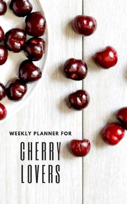 Book cover for Weekly Planner for Cherry Lovers