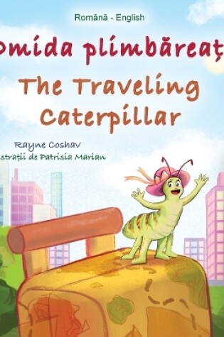 Cover of The Traveling Caterpillar (Romanian English Bilingual Book for Kids)
