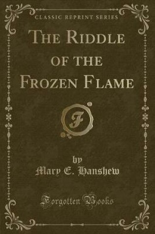 Cover of The Riddle of the Frozen Flame (Classic Reprint)