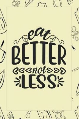 Cover of Eat Better Not Less