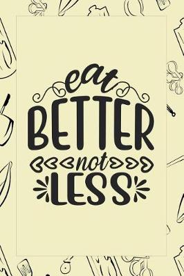 Cover of Eat Better Not Less