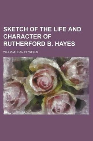 Cover of Sketch of the Life and Character of Rutherford B. Hayes