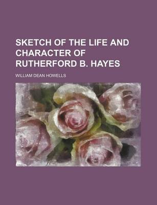 Book cover for Sketch of the Life and Character of Rutherford B. Hayes