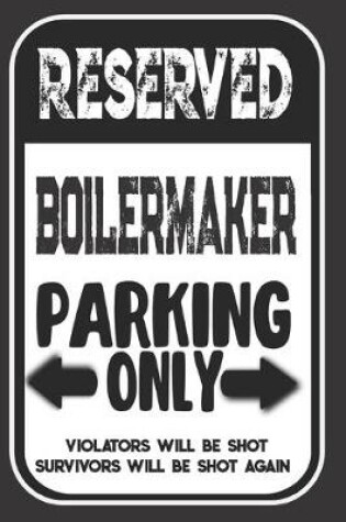 Cover of Reserved Boilermaker Parking Only. Violators Will Be Shot. Survivors Will Be Shot Again