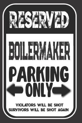Book cover for Reserved Boilermaker Parking Only. Violators Will Be Shot. Survivors Will Be Shot Again