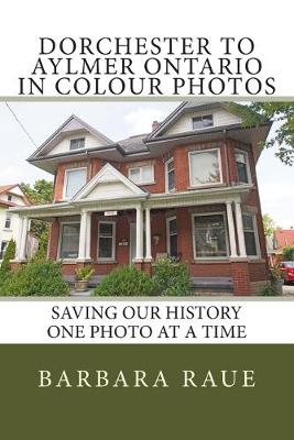 Book cover for Dorchester to Aylmer Ontario in Colour Photos