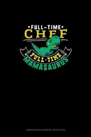 Cover of Full Time Chef Full Time Mamasaurus