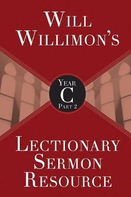 Book cover for Will Willimons Lectionary Sermon Resource, Year C Part 2