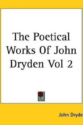 Cover of The Poetical Works of John Dryden Vol 2