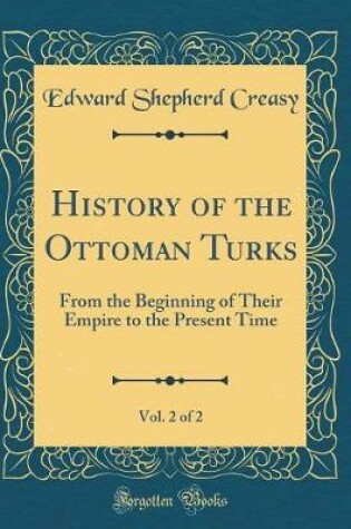 Cover of History of the Ottoman Turks, Vol. 2 of 2