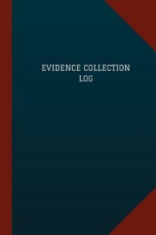 Cover of Evidence Collection Log (Logbook, Journal - 124 pages, 6" x 9")