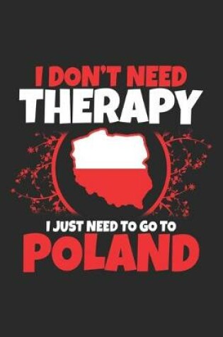 Cover of I don't need Therapy i just need to go to Poland