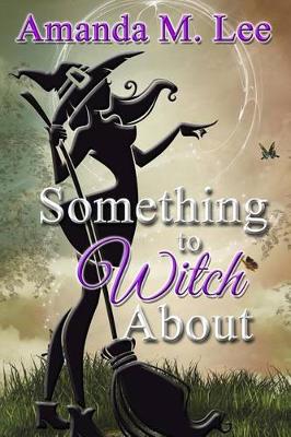 Something to Witch About by Amanda M Lee