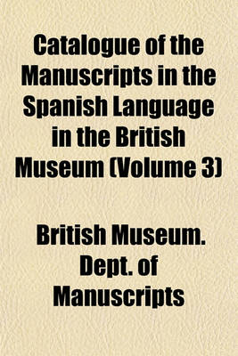 Book cover for Catalogue of the Manuscripts in the Spanish Language in the British Museum (Volume 3)