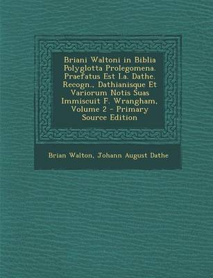 Book cover for Briani Waltoni in Biblia Polyglotta Prolegomena. Praefatus Est I.A. Dathe. Recogn., Dathianisque Et Variorum Notis Suas Immiscuit F. Wrangham, Volume 2