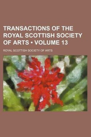 Cover of Transactions of the Royal Scottish Society of Arts (Volume 13)