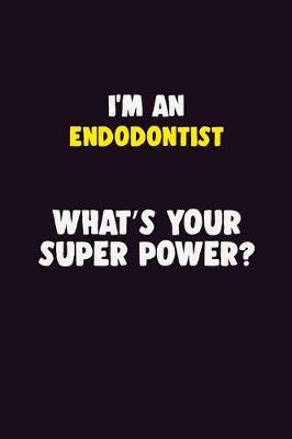 Book cover for I'M An Endodontist, What's Your Super Power?