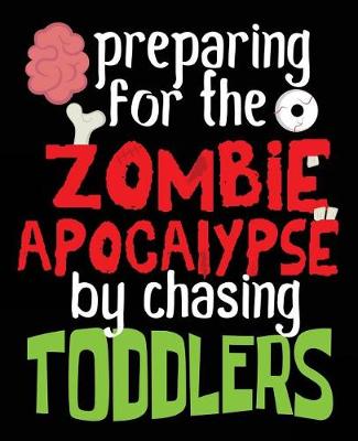 Book cover for Preparing For The Zombie Apocalypse By Chasing Toddlers