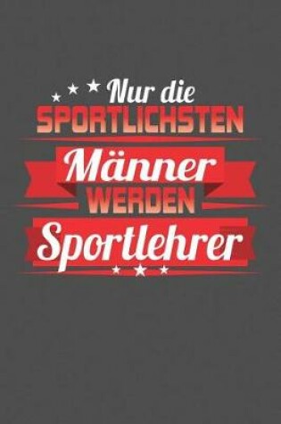 Cover of Nur die sportlichsten Manner werden Sportlehrer