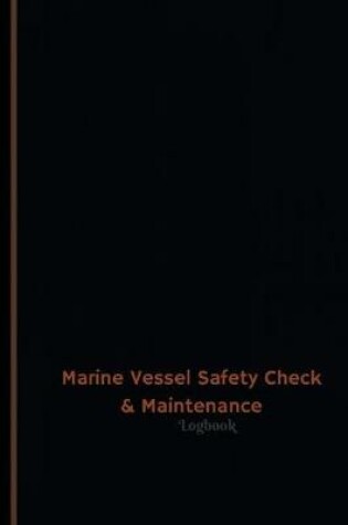 Cover of Marine Vessel Safety Check & Maintenance Log (Logbook, Journal - 120 pages, 6 x