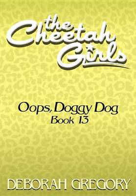 Book cover for The Cheetah Girls #13 - OOPS, Doggy Dog (the Cheetah Girls Off the Hook! Books 13-16)