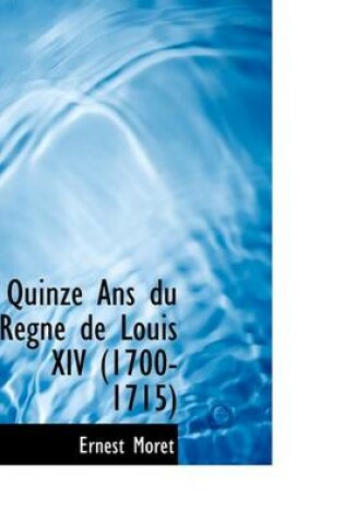 Cover of Quinze ANS Du Regne de Louis XIV (1700-1715)