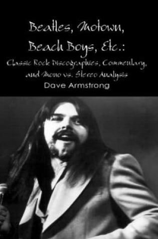 Cover of Beatles, Motown, Beach Boys, Etc.: Classic Rock Discographies, Commentary, and Mono Vs. Stereo Analysis