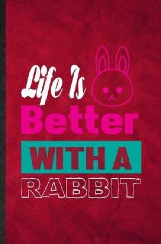 Cover of Life Is Better with a Rabbit