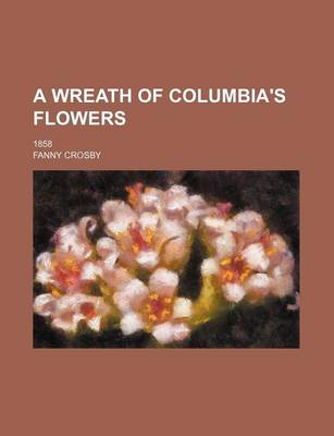 Book cover for A Wreath of Columbia's Flowers; 1858