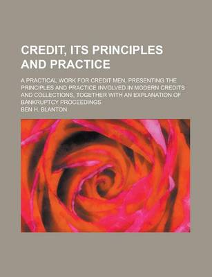 Book cover for Credit, Its Principles and Practice; A Practical Work for Credit Men, Presenting the Principles and Practice Involved in Modern Credits and Collection