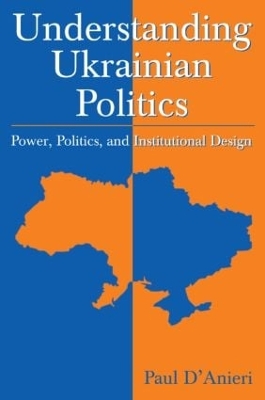 Book cover for Understanding Ukrainian Politics: Power, Politics, and Institutional Design