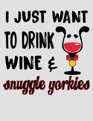 Book cover for I Just Want to Drink Wine & Snuggle Yorkies