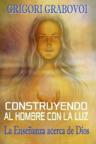 Cover of Construyendo al hombre con la Luz