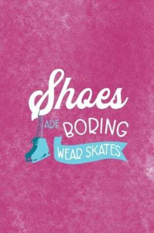 Cover of Shoes Are Boring Wear Skates