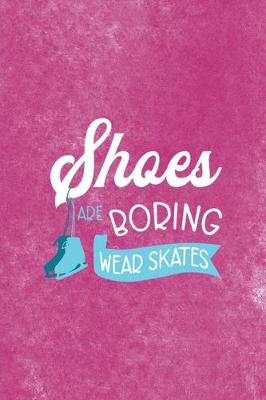 Book cover for Shoes Are Boring Wear Skates