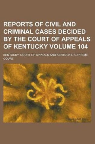 Cover of Reports of Civil and Criminal Cases Decided by the Court of Appeals of Kentucky Volume 104