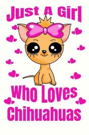 Cover of Just A Girl Who Loves Chihuahuas