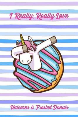 Book cover for I Really, Really Love Unicorns & Frosted Donuts