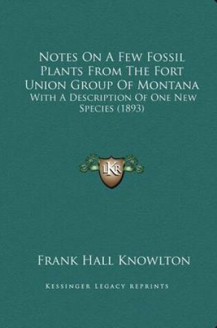 Cover of Notes On A Few Fossil Plants From The Fort Union Group Of Montana