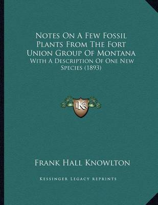 Book cover for Notes On A Few Fossil Plants From The Fort Union Group Of Montana