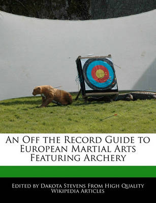 Book cover for An Off the Record Guide to European Martial Arts Featuring Archery