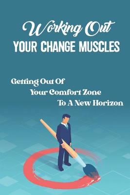 Cover of Working Out Your Change Muscles