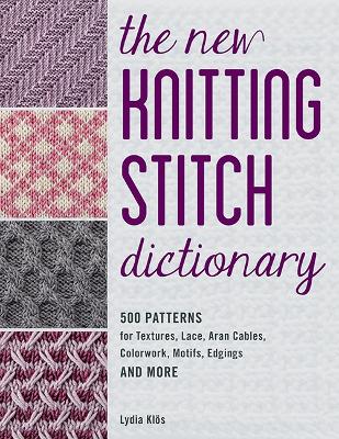 The New Knitting Stitch Dictionary by Lydia Klos